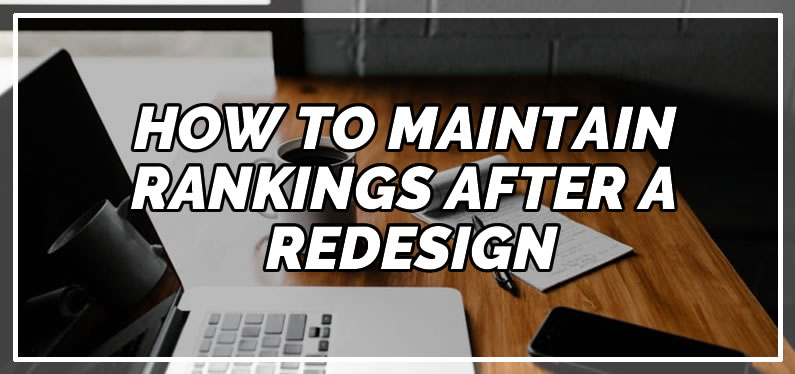 How To Maintain Rankings after a Redesign
