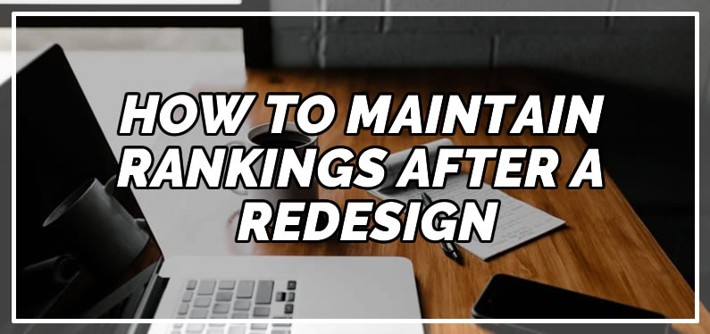 How to Maintain Rankings After a Redesign