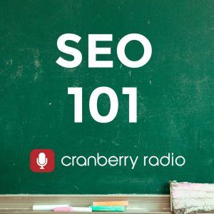 SEO 101 podcast on Cranberry.FM