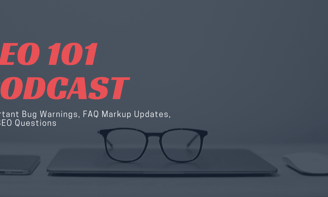 SEO 101 Episode 378: Important Bug Warnings, FAQ Markup Updates, and SEO Questions Answered