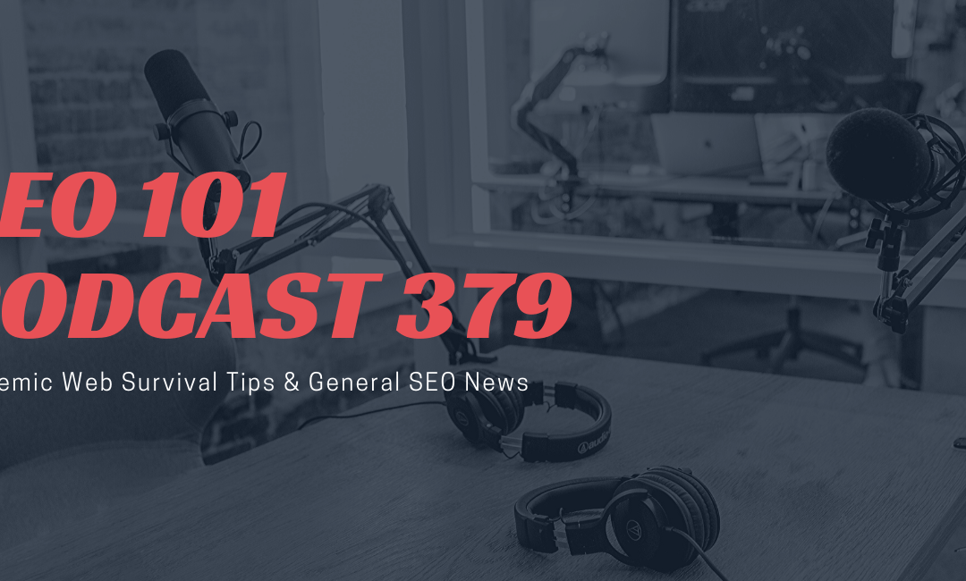 SEO 101 Episode 379: Pandemic Web Survival Tips, General SEO News and Questions Answered