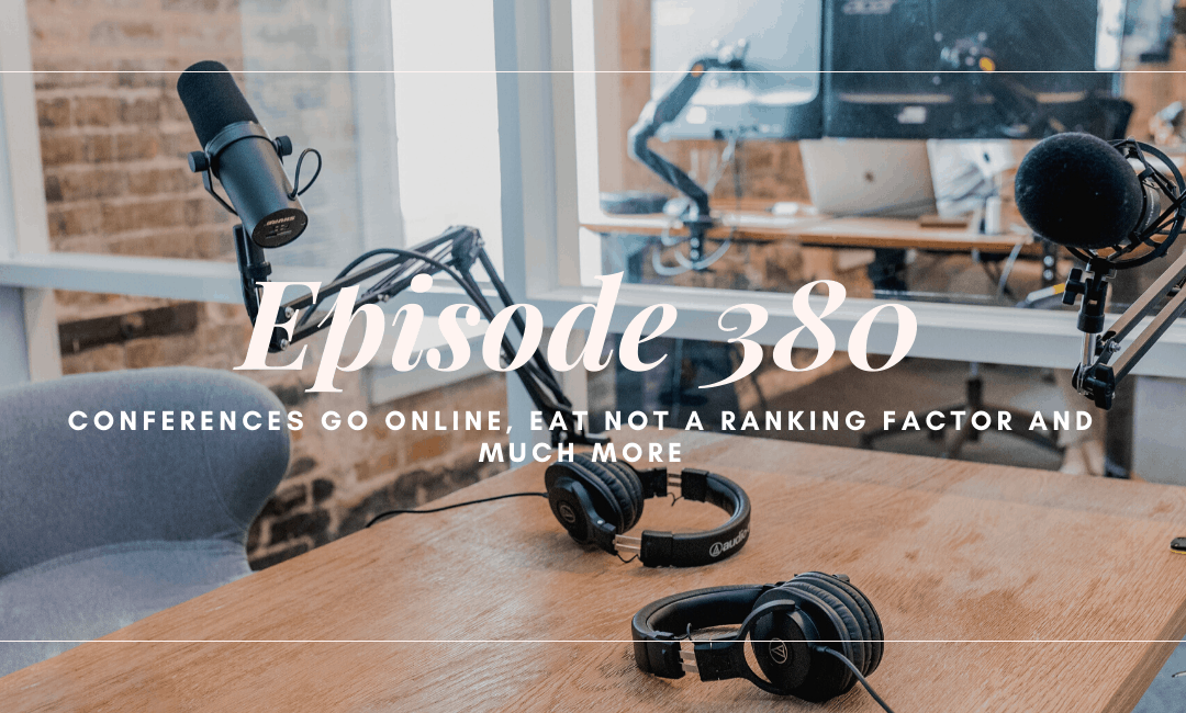 SEO 101 Episode 380: More Conferences Go Online, EAT Not a Ranking Factor, The Importance of Calls to Action, and SEO Questions Answered