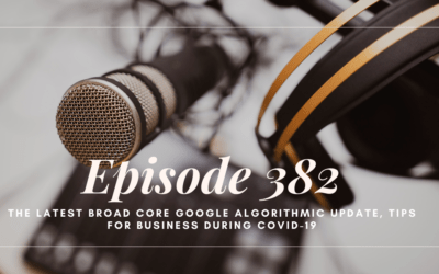 SEO 101 Episode 382: Latest Broad Core Google Algorithmic Update, Tips for Business During COVID-19