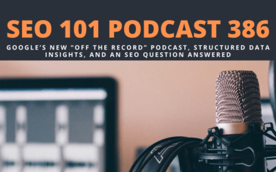 SEO 101 Episode 386: Google’s New “Off the Record” Podcast, Structured Data Insights, and an SEO Question Answered