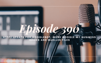 SEO 101 Episode 390: HTTP2 Update for Googlebot, More Google My Business Issues and Mueller Files