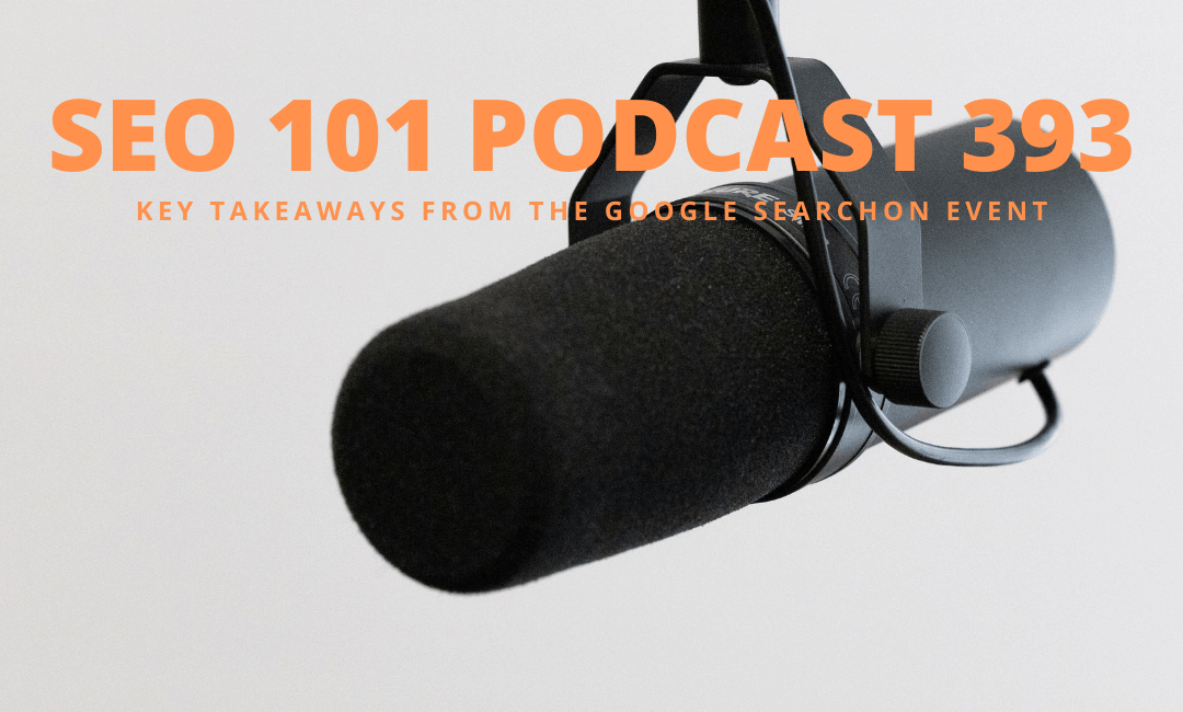SEO 101 Episode 393: Key Takeaways from the Google SearchOn Event