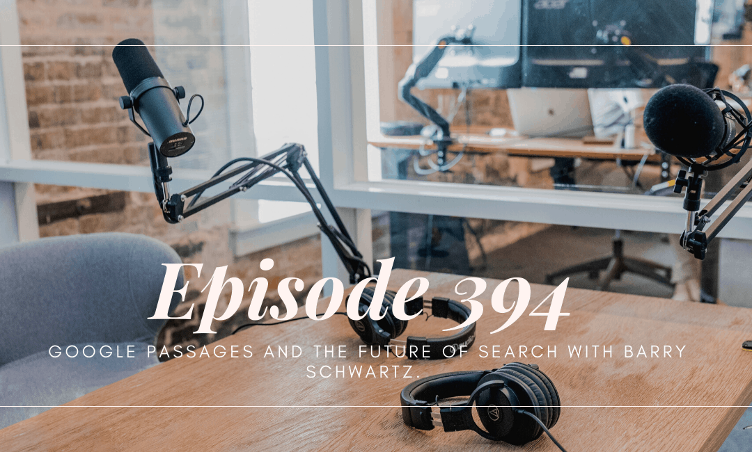 SEO 101 Episode 394: Google Passages and the Future of Search with Barry Schwartz