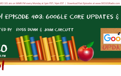 SEO 101 Ep 403: Google Core Updates, Managing Problematic Reviews, and More.