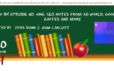 SEO 101 Ep 406: SEO Notes from Ad World, Google Gaffes and More