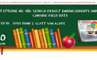 SEO 101 Ep 416: Search Result Enhancements and Chrome Field Data
