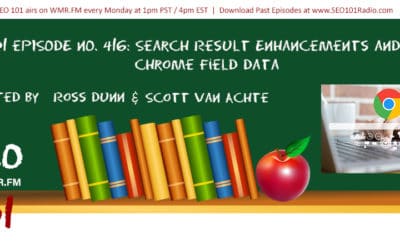 SEO 101 Ep 416: Search Result Enhancements and Chrome Field Data