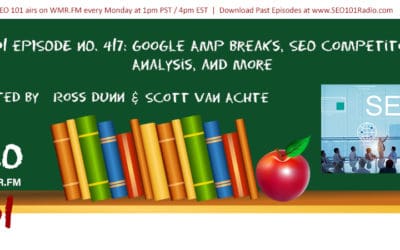SEO 101 Ep 417: Google AMP Breaks, SEO Competitor Analysis, and More