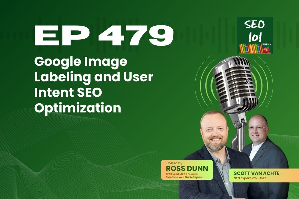 SEO 101 Episode 479 – Google Image Labeling and User Intent SEO Optimization