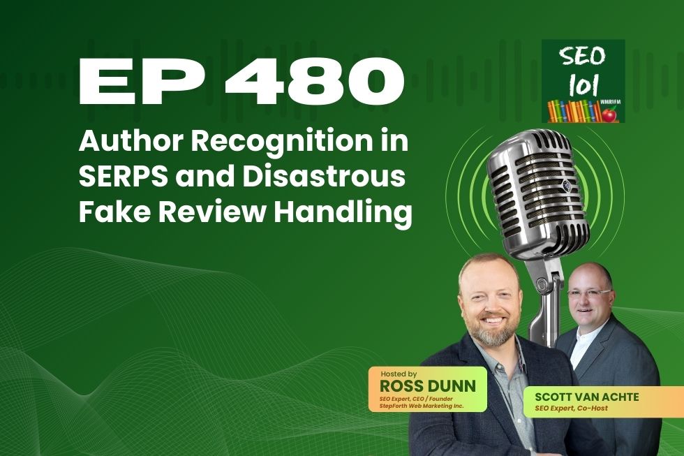 SEO 101 Episode 480 – Author Recognition in SERPS and Disastrous Fake Review Handling