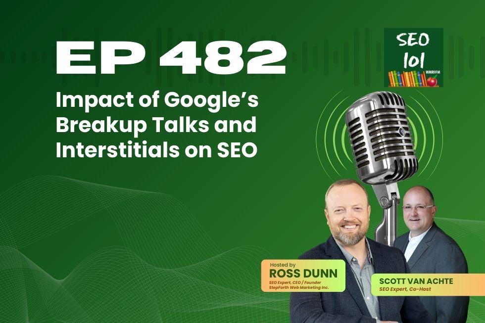 SEO 101 Episode 482 – Impact of Google’s Breakup Talks and Interstitials on SEO