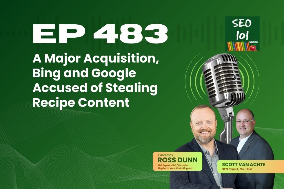 SEO 101 Episode 483 – A Major Acquisition, Bing and Google Accused of Stealing Recipe Content
