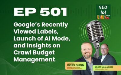 SEO 101 Episode 501 – Google’s Recently Viewed Labels, Launch of AI Mode, and Insights on Crawl Budget Management