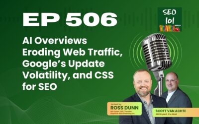 SEO 101 Episode 506: AI Overviews Eroding Web Traffic, Google’s Update Volatility, and CSS for SEO