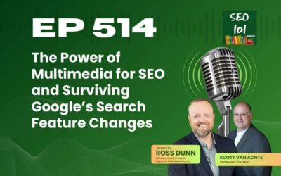 SEO 101 Ep 514: The Power of Multimedia for SEO and Surviving Google’s Search Feature Changes
