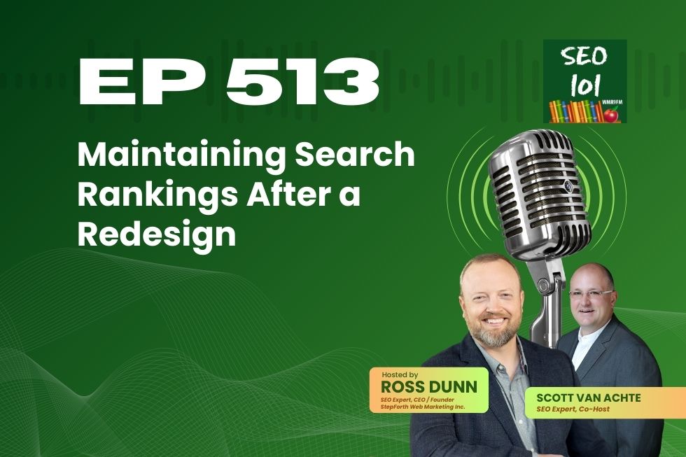 SEO 101 Episode 513 – Maintaining Search Rankings After a Redesign